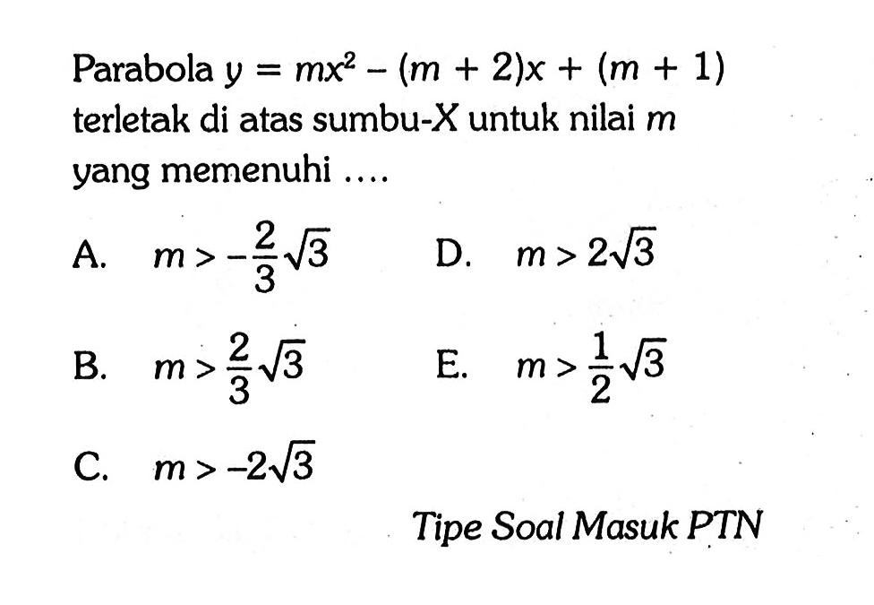 Parabola y=mx^2-(m+2)x+(m+1) terletak di atas sumbu-X untuk nilai m yang memenuhi .... Tipe Soal Masuk PTN