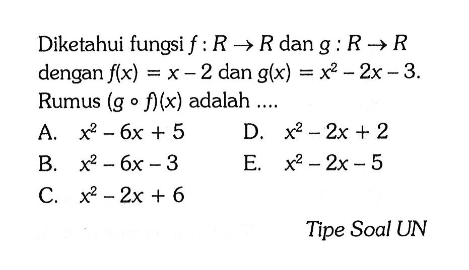 Diketahui fungsi f:R->R dan g:R->R dengan f(x)=x-2 dan g(x)=x^2-2x-3 Rumus (gof)(x) adalah  ... .