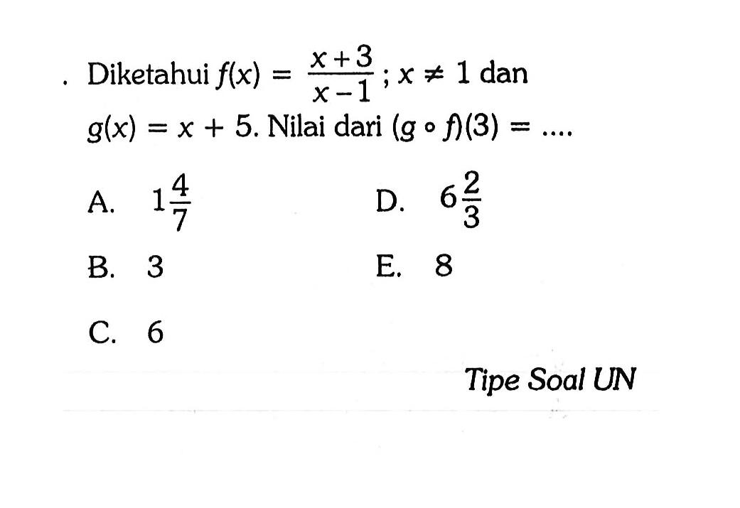 Diketahui  f(x)=(x+3)/(x-1) ; x =/= 1  dan  g(x)=x+5 .  Nilai dari  (gof)(3)=... 