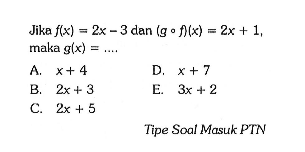 Jika f(x)=2x-3 dan (gof)(x)=2x+1 maka g(x)=.... 