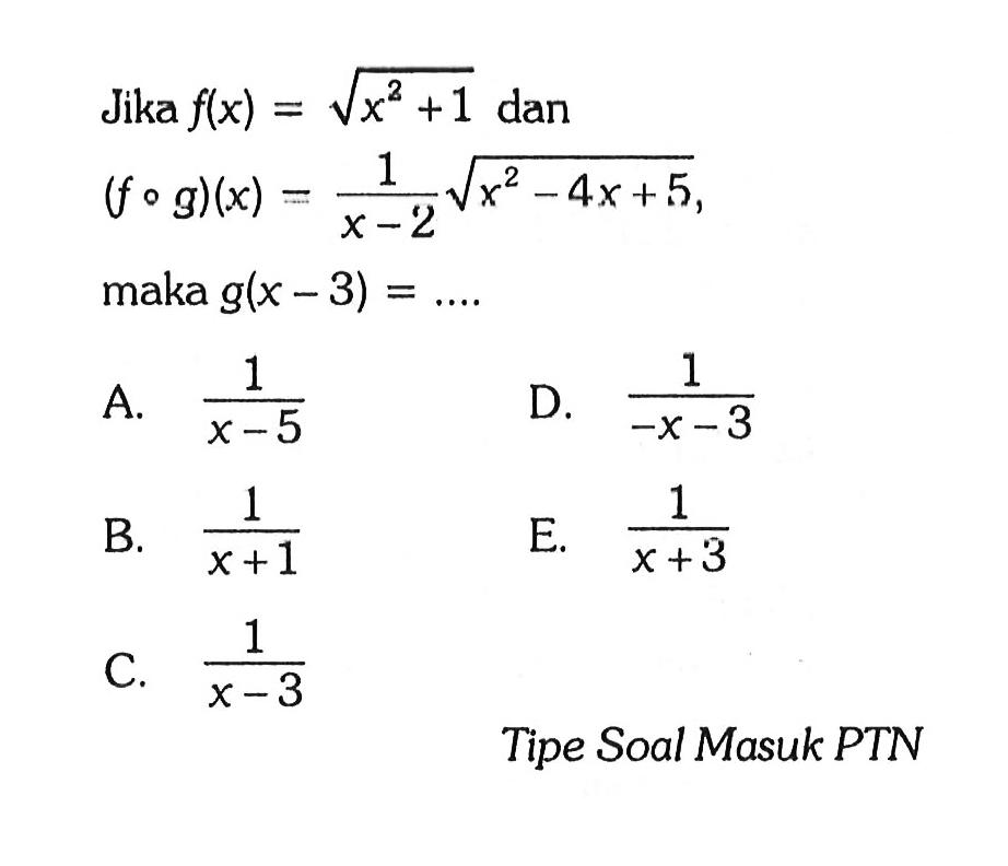 Jika  f(x)=akar(x^2+1)  dan(f o g)(x)=1/(x-2)akar(x^2-4x+5)maka  g(x-3)=... Tipe Soal Masuk PTN