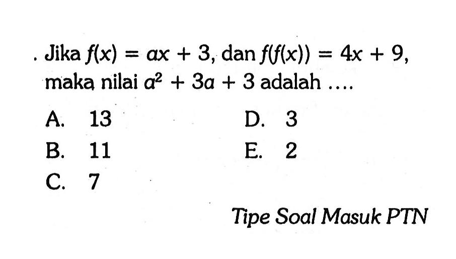 Jika  f(x)=ax+3, dan f(f(x))=4x+9, maka nilai a^2+3a+3 adalah .... Tipe Soal Masuk PTN
