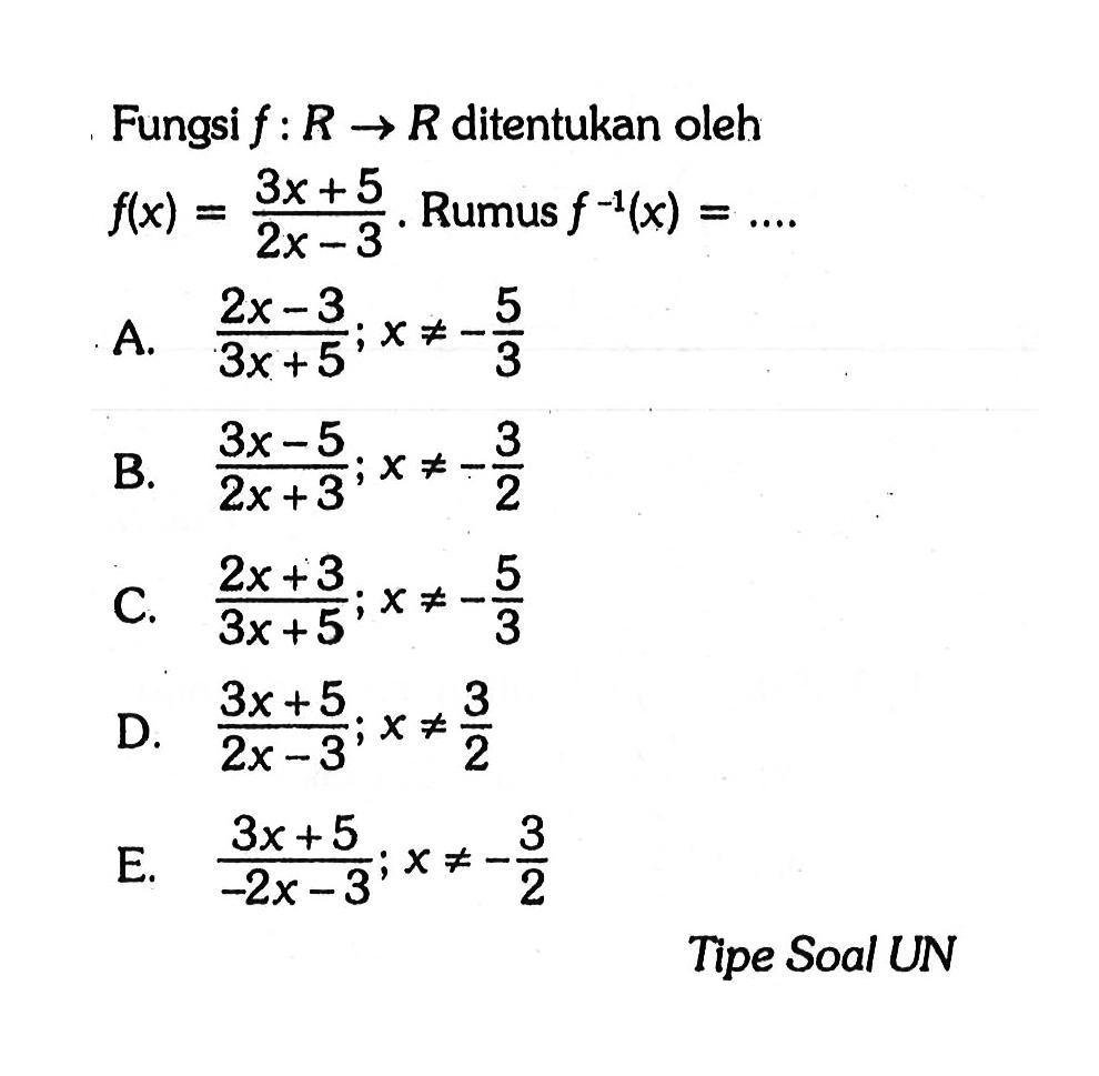 Fungsi f: R -> R ditentukan oleh f(x)=(3x+5)/ (2x-3). Rumus f^-1(x)=... Tipe Soal UN