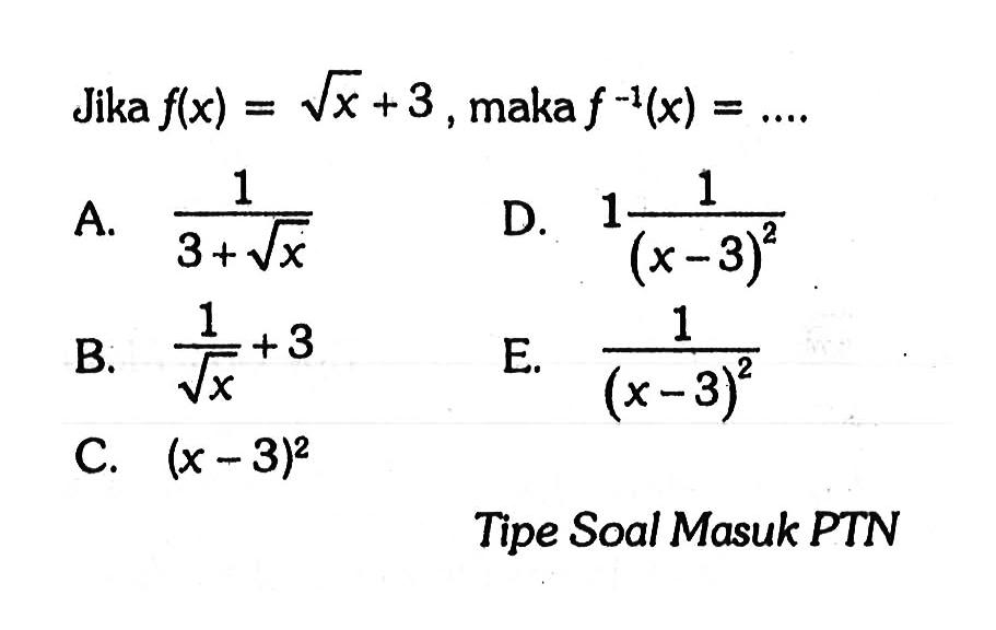 Jika f(x) = akar(x) + 3, maka f^(-1)(x)=...
