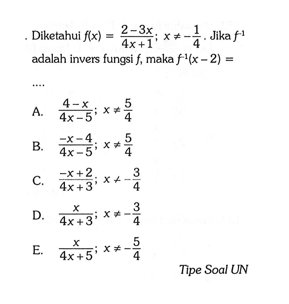 Diketahui f(x)=(2-3x)/(4x+1); x =/=-1/4. Jika f^(-1) adalah invers fungsi f, maka f^(-1)(x-2)=.... 