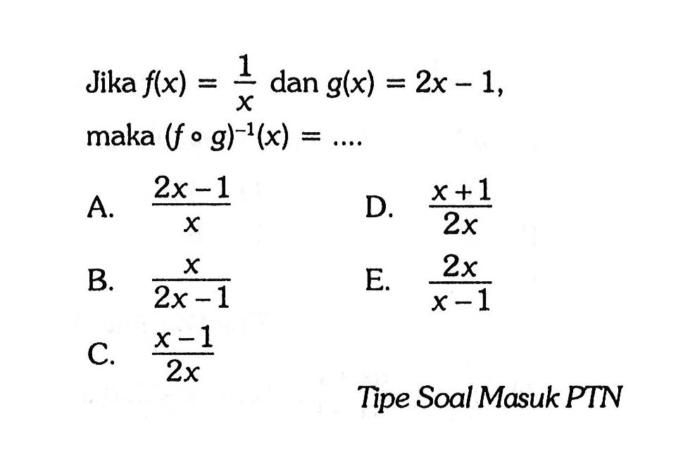 'Jika f(x)=1/x dan g(x)=2x-1 maka(fog)^(-1)(x)=... 