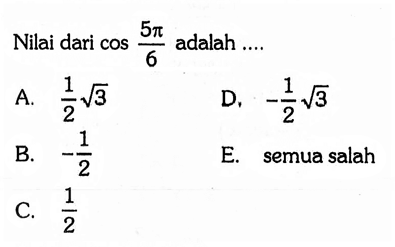 Nilai dari cos (5 pi)/(6) adalah....