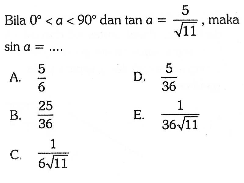 Bila 0<a<90 dan tan a=5/akar(11) , maka sin a=... 