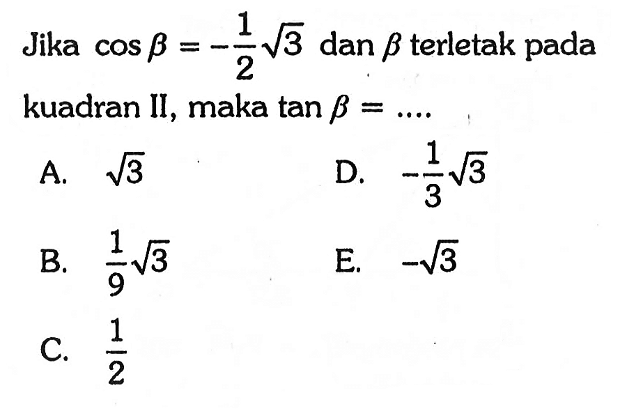 Jika cos b=-1/2 akar(3) dan b terletak pada kuadran II, maka tan b=....