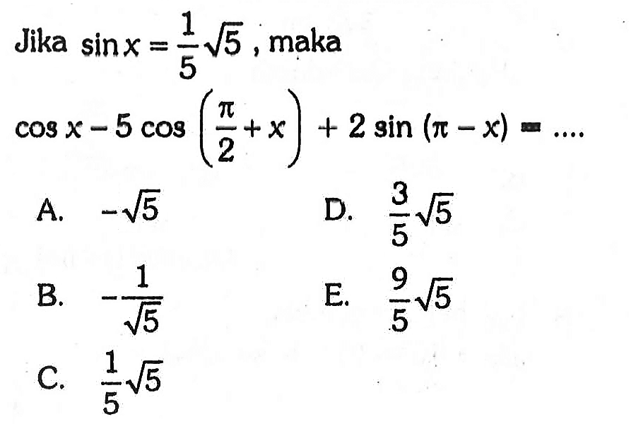 Jika sin x=akar(5)/5, maka cos x-5 cos(pi/2+x)+2sin(pi-x)=...