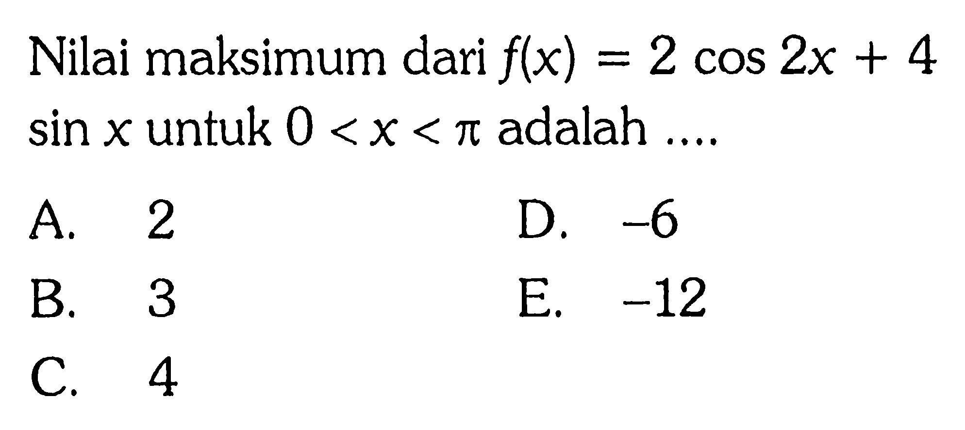 Nilai maksimum dari f(x) = 2 cos 2x + 4 sin x untuk 0 < x < pi adalah ...