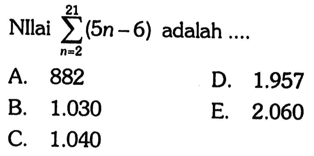 NIlai sigma n=2 21 (5n-6) adalah 