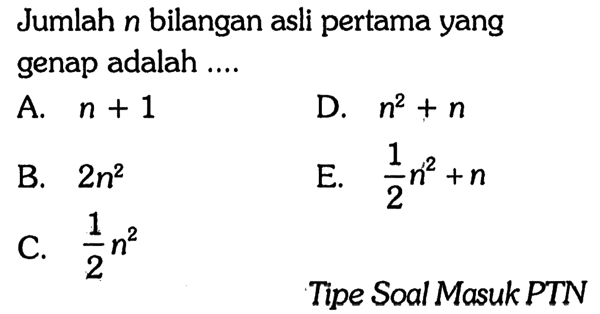 Jumlah n bilangan asli pertama yang genap adalah ....Tipe Soal Masuk PTN