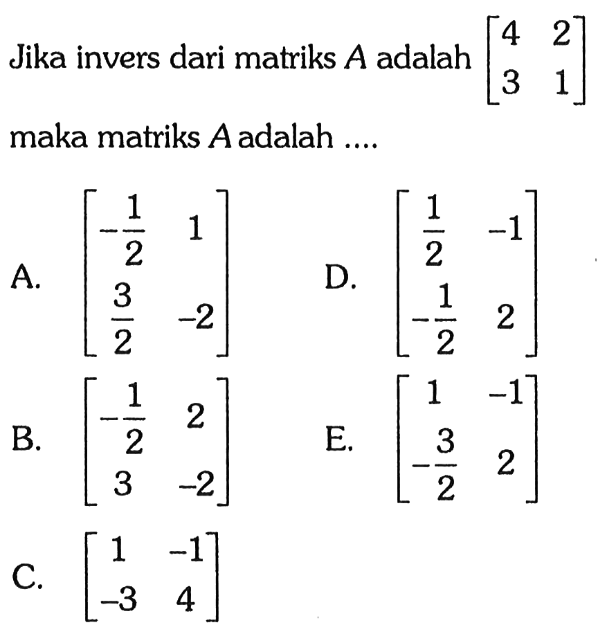 Jika invers dari matriks A adalah [4 2 3 1] maka matriks A adalah ....