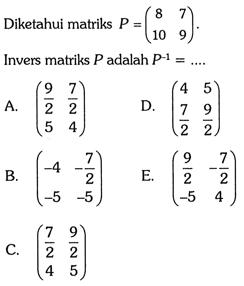 Diketahui matriks P = (8 7 10 9). Invers matriks P adalah P^(-1) = ....