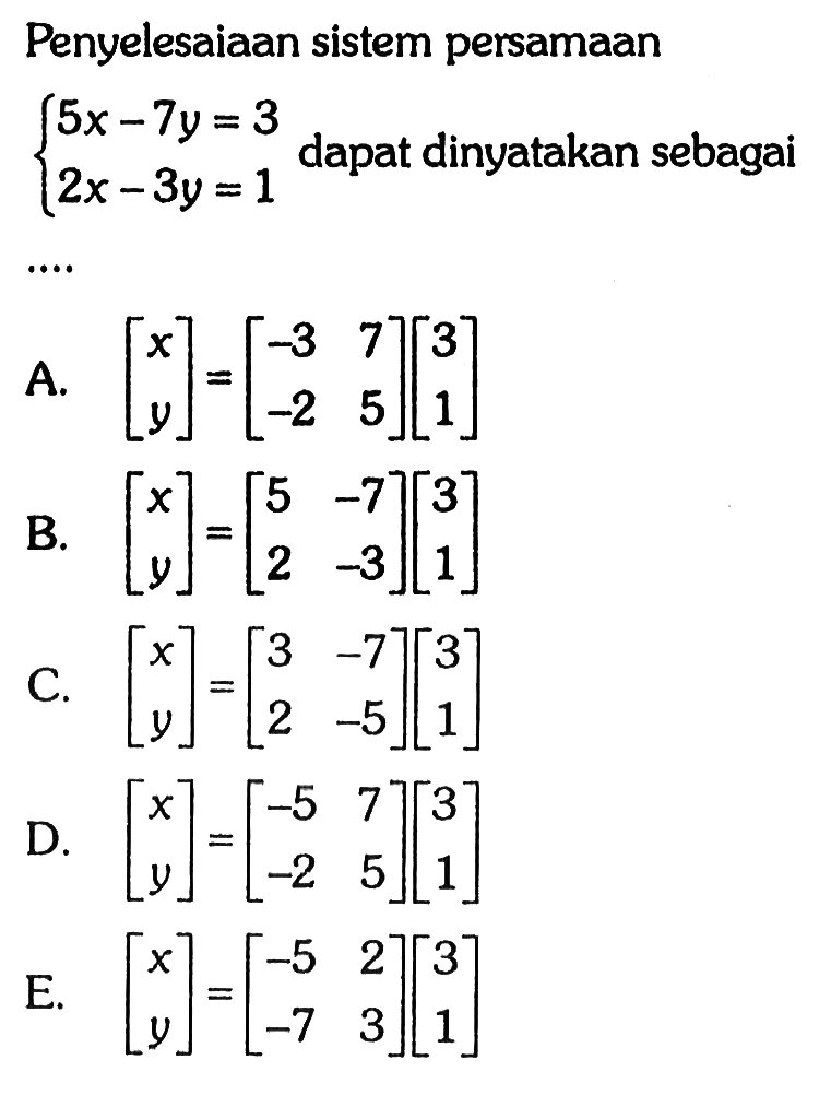 Penyelesaiaan sistem persamaan 5x-7y=3 2x-3y=1 dapat dinyatakan sebagai ....