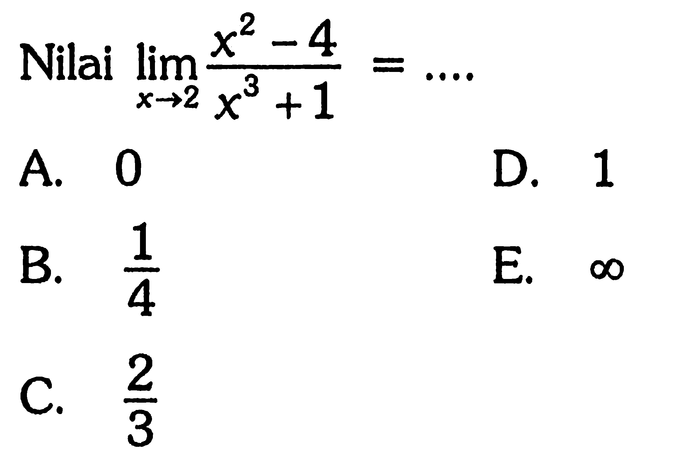 Nilai limit x->2 (x^2-4)/(x^3+1)= ...