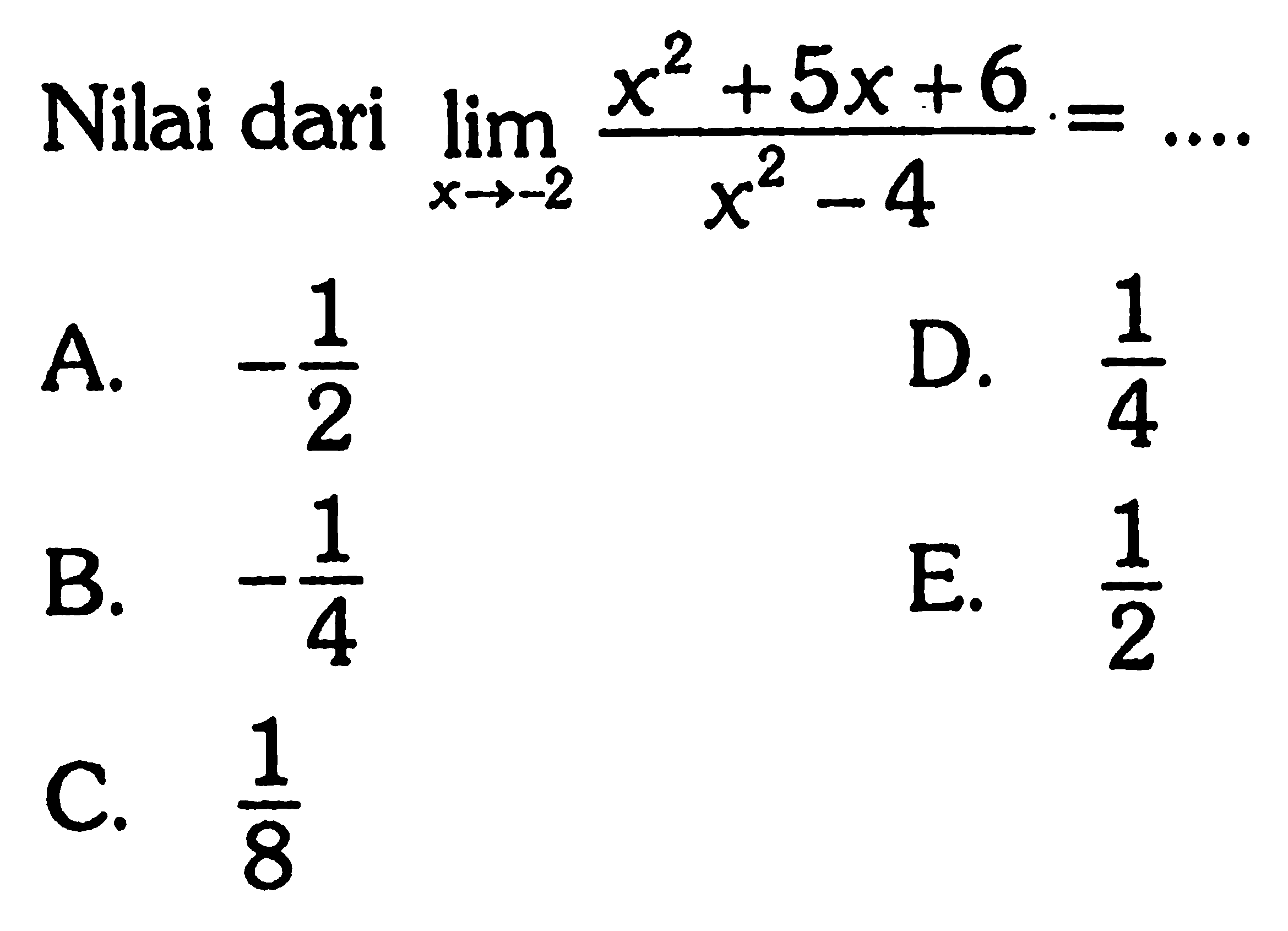 Nilai dari lim x->-2 (x^2+5x+6)/(x^2-4)=... 