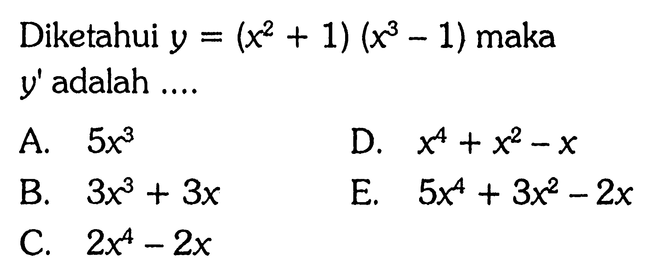 Diketahui y=(x^2+1)(x^3-1) maka y' adalah ....