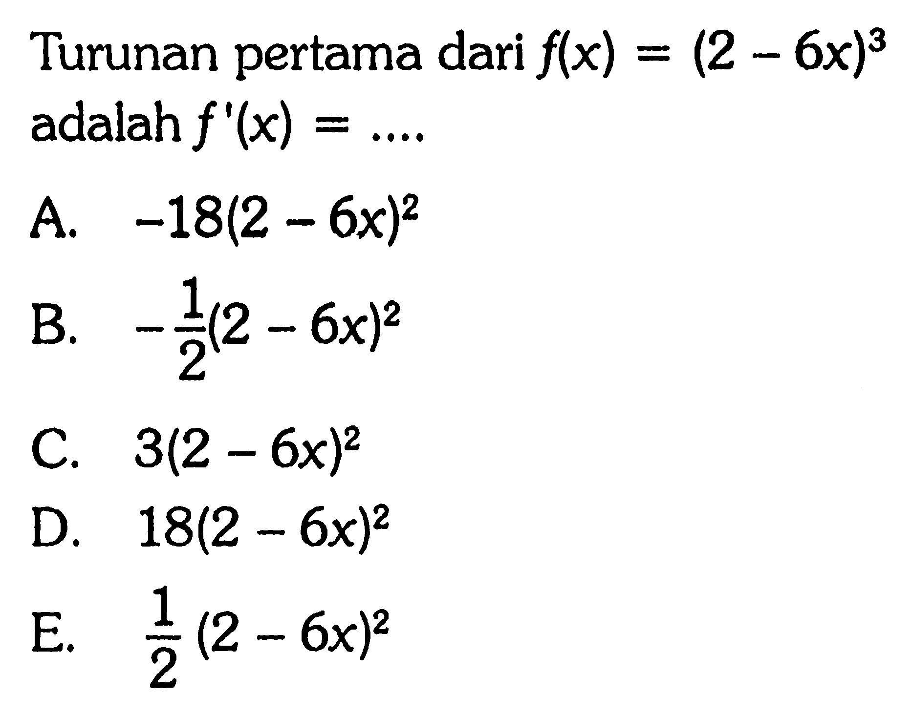 Turunan pertama dari f(x)=(2-6x)^3 adalah f'(x)=.... 