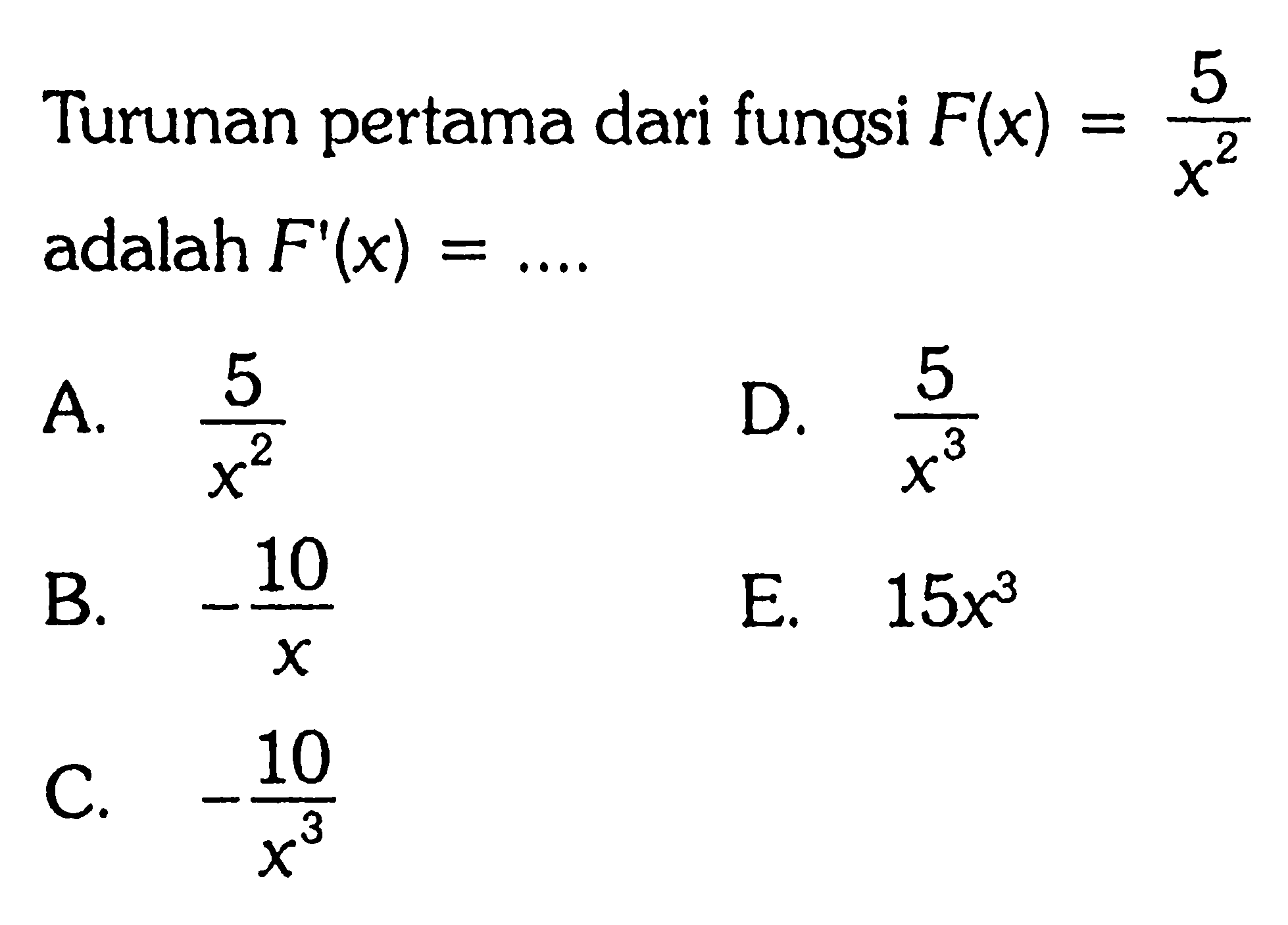 Turunan pertama dari fungsi F(x)=5/x^2 adalah F'(x)=.... 