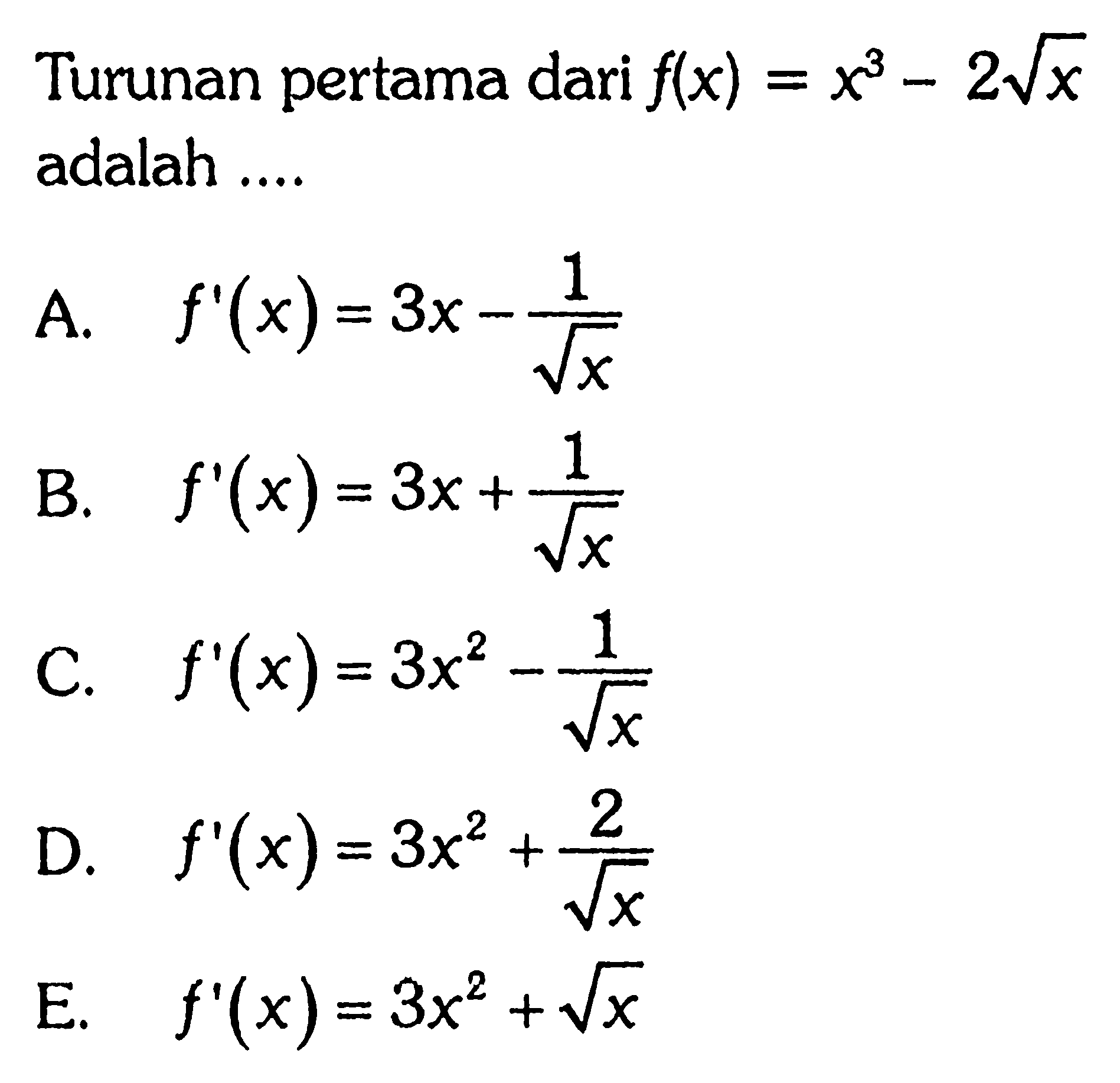 Turunan pertama dari f(x)=x^3-2 akar(x) adalah ....