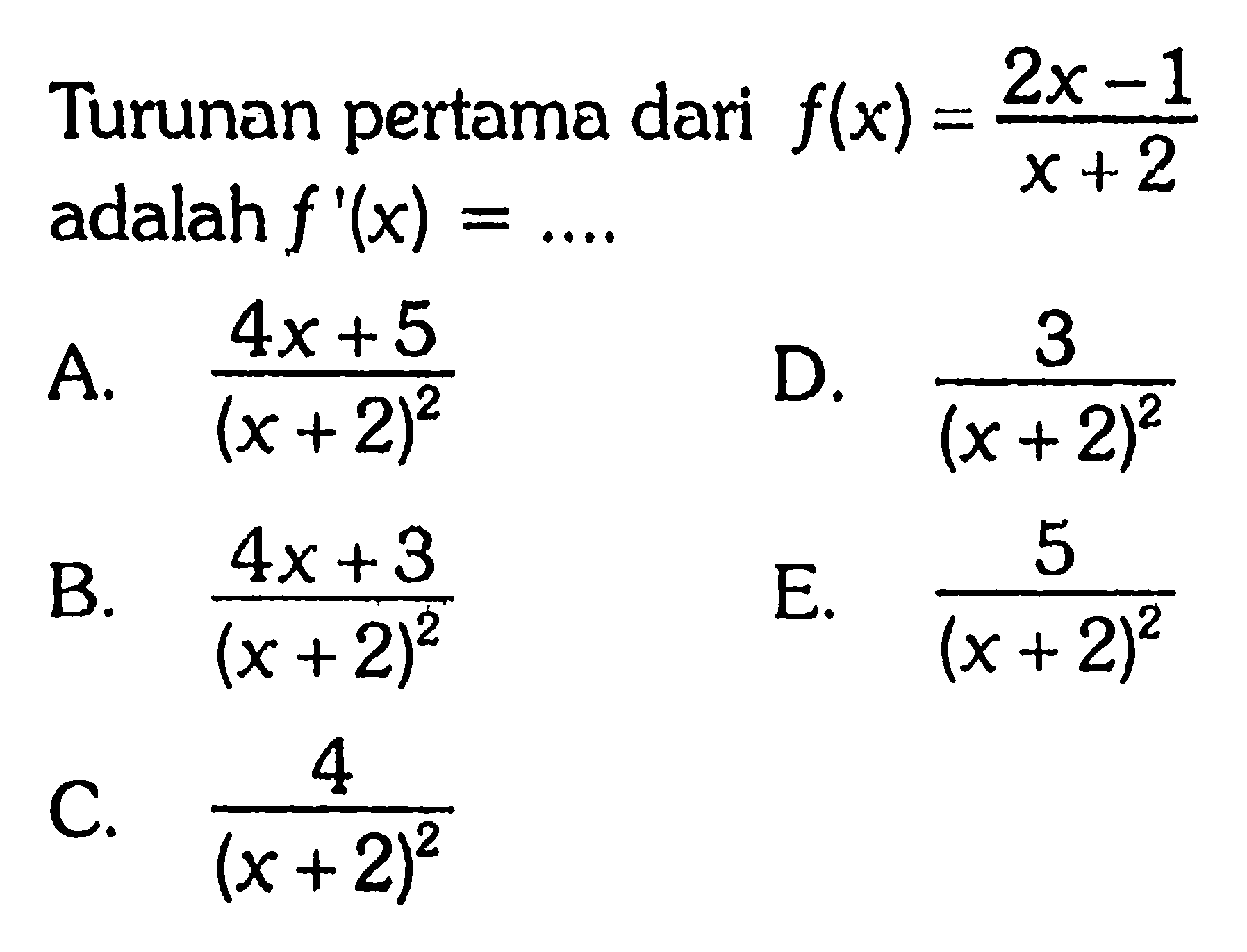 Turunan pertama dari  f(x)=2x-1/x+2   adalah f'(x)=.... 