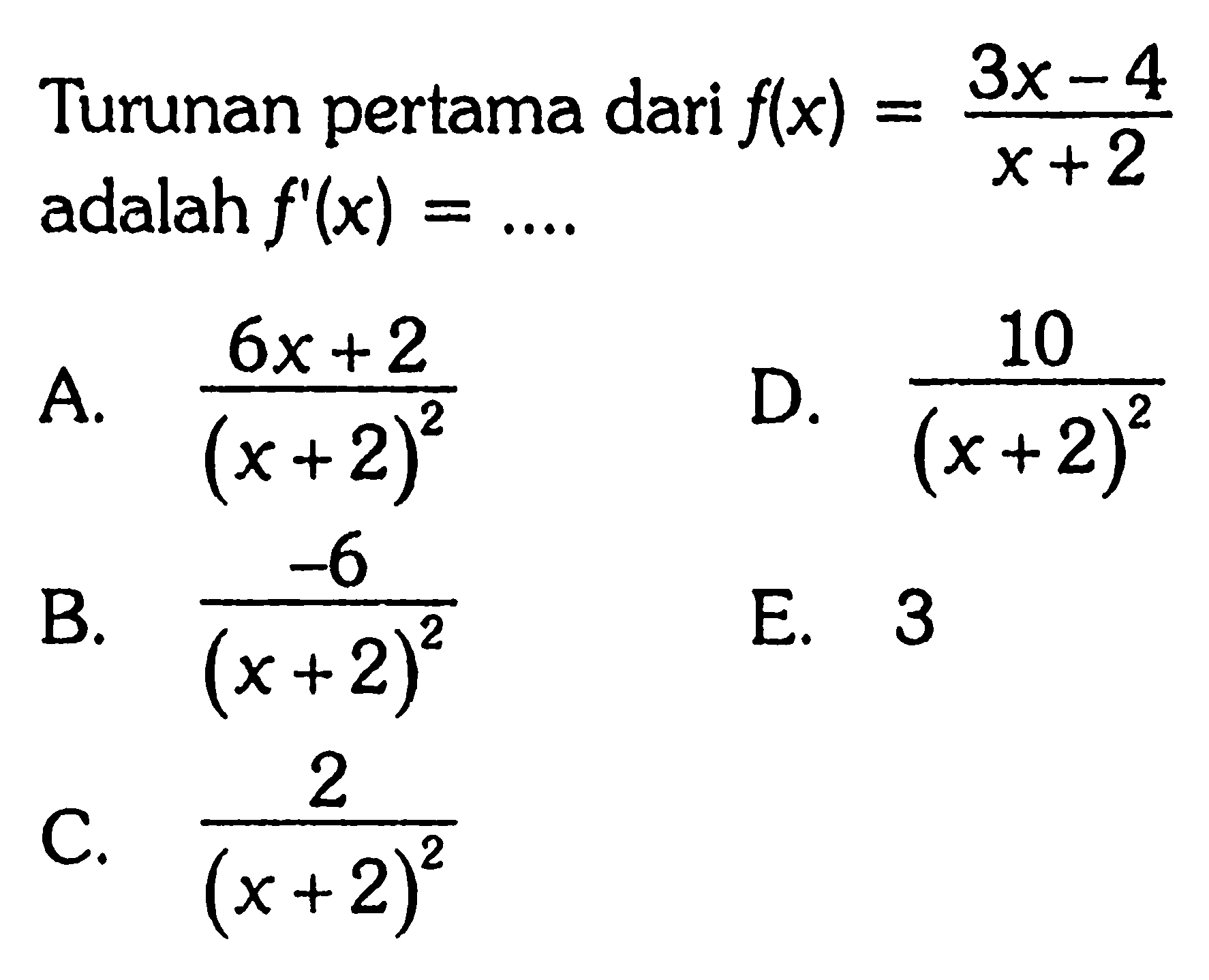 Turunan pertama dari  f(x)=(3x-4)/(x+2)   adalah f'(x)=.... 