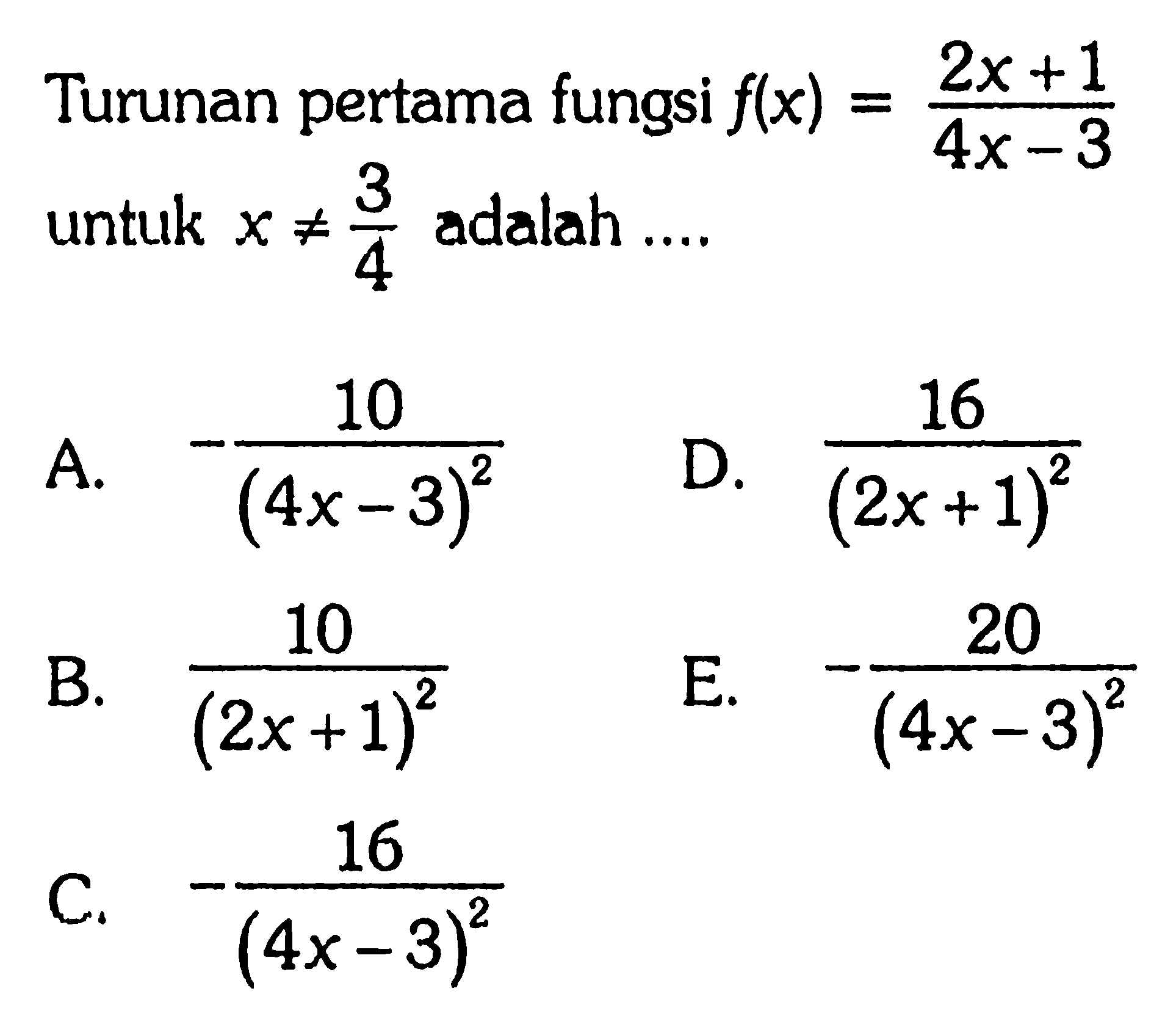 Turunan pertama fungsi  f(x)=(2x+1)/(4x-3)  untuk  x=/=3/4  adalah ....
