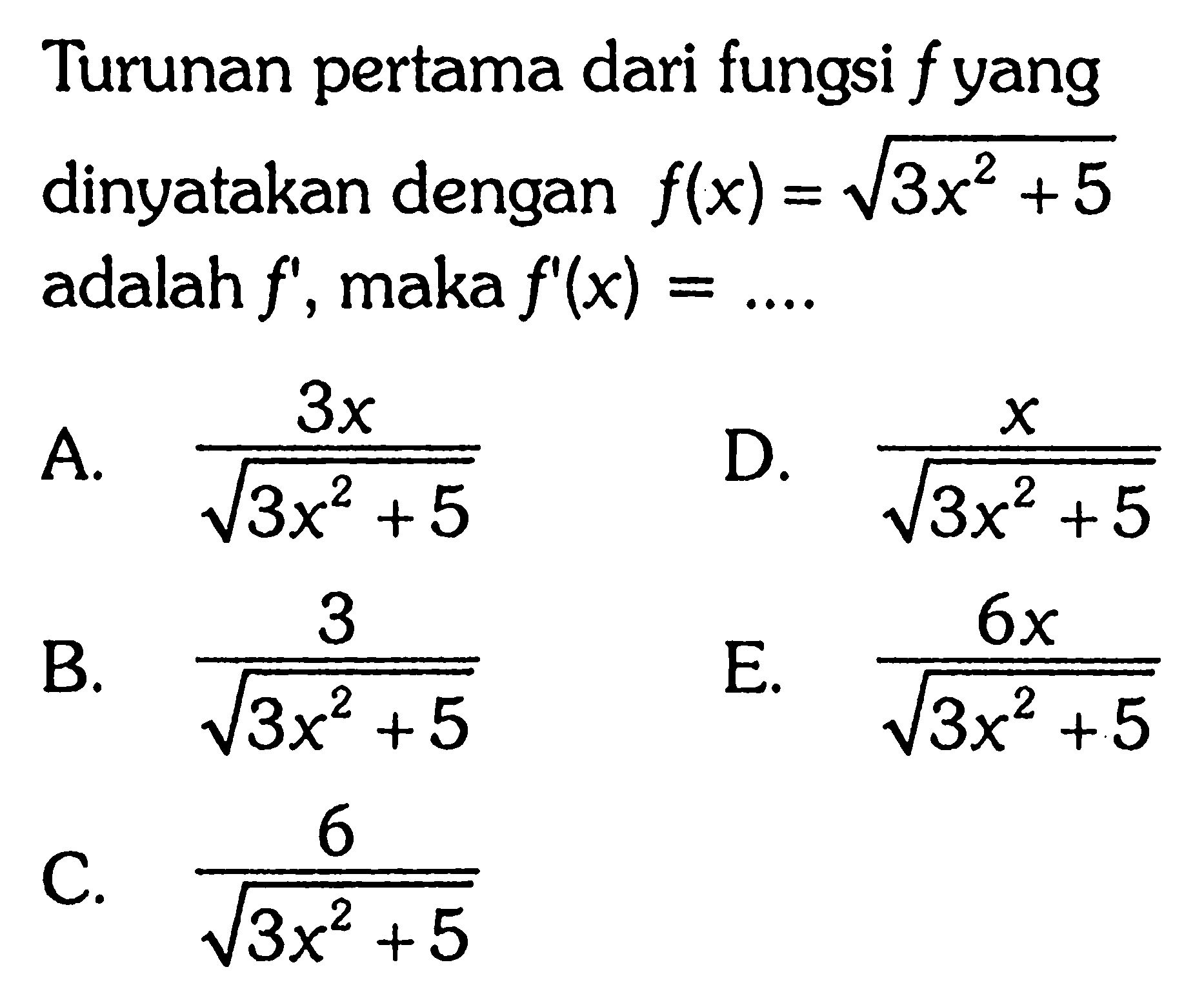 Turunan pertama dari fungsi f yang dinyatakan dengan f(x)=akar(3x^2+5) adalah f' , maka f'(x)=...