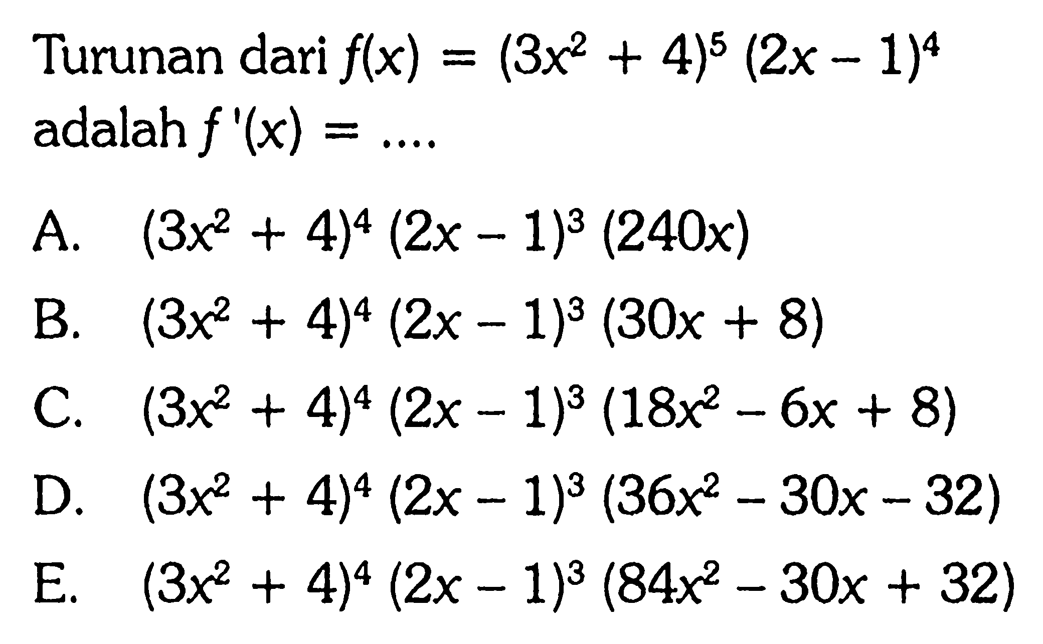 Turunan dari  f(x)=(3x^2+4)^5(2x-1)^4   adalah f'(x)=...