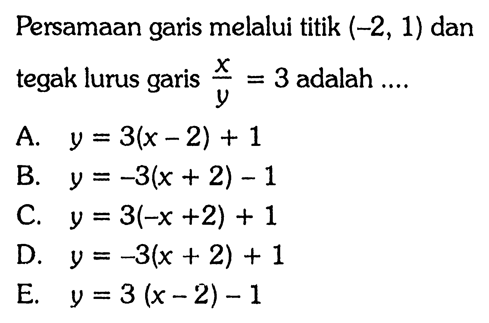 Persamaan garis melalui titik (-2, 1) dan tegak lurus garis x/y = 3 adalah...