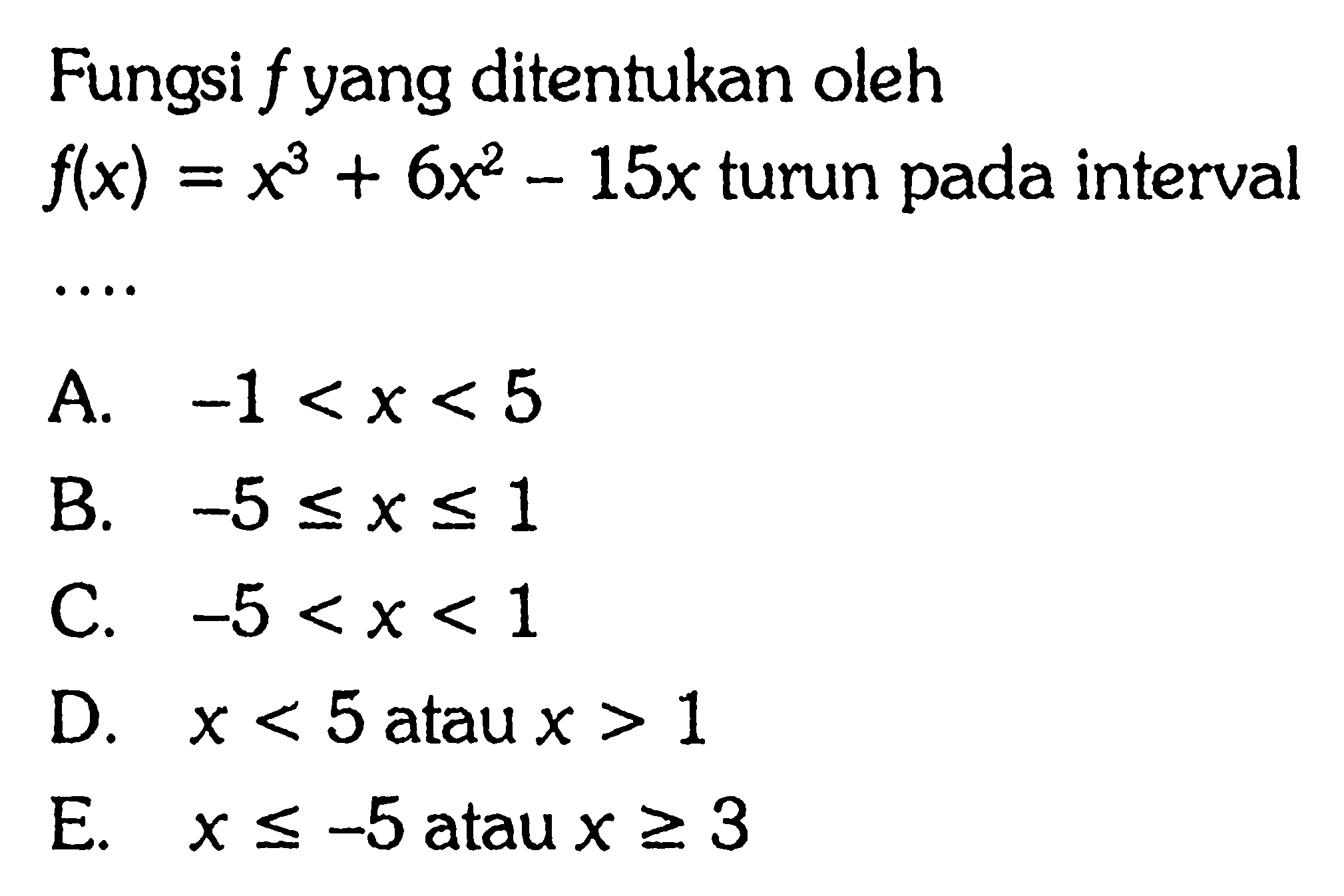 Fungsi f yang ditentukan oleh f(x)=x^3+6x^2-15x turun pada interval ...