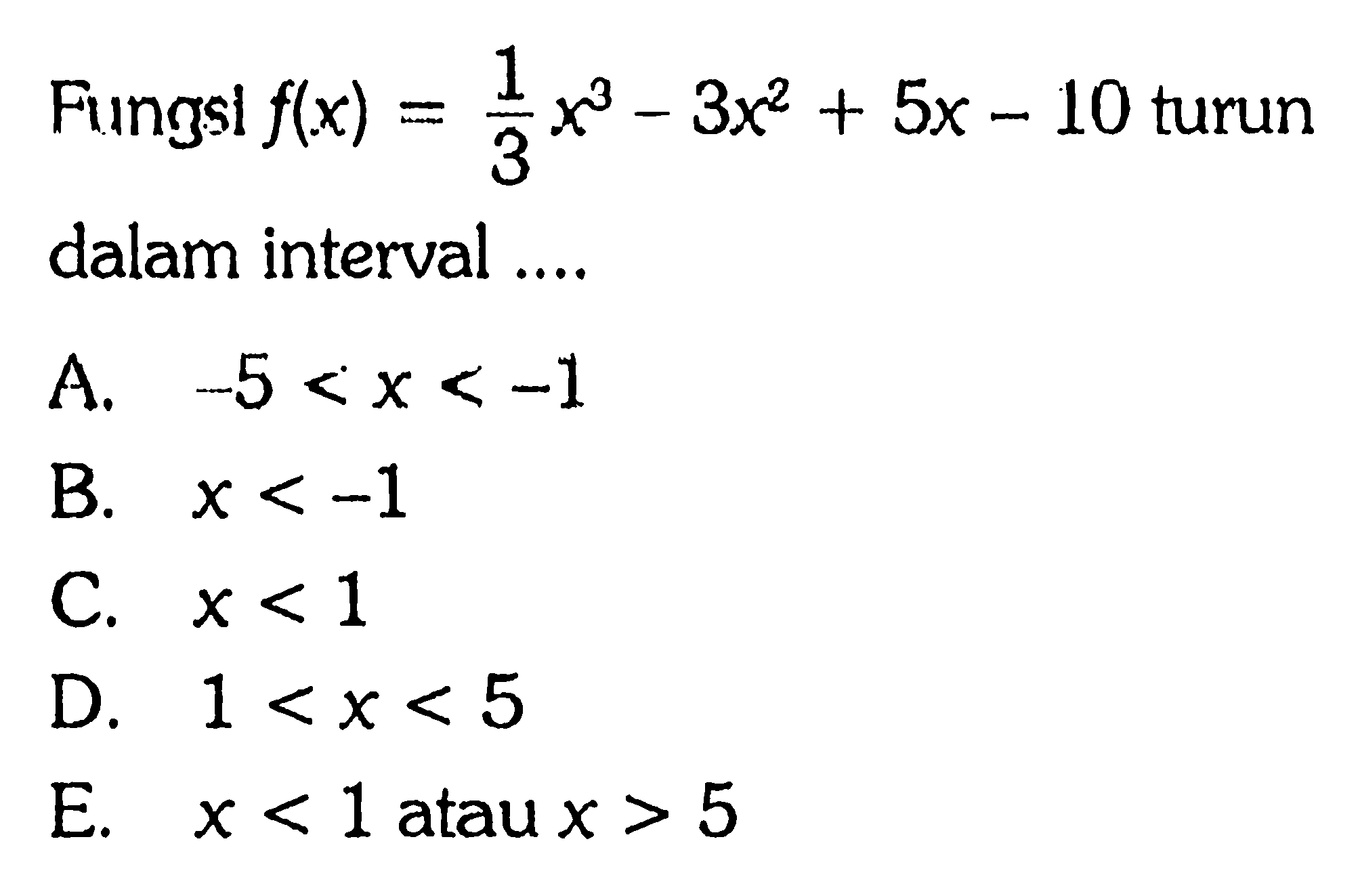 Fungsi f(x)=1/3x^3-3x^2+5x-10 turun dalam interval ....