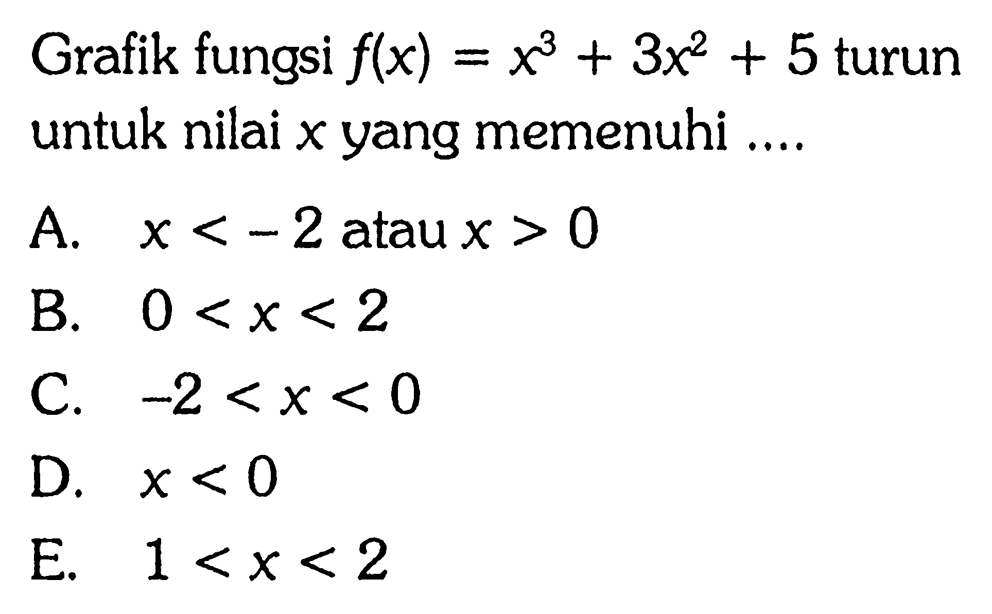 Grafik fungsi f(x)=x^3+3x^2+5 turun untuk nilai x yang memenuhi.... . 