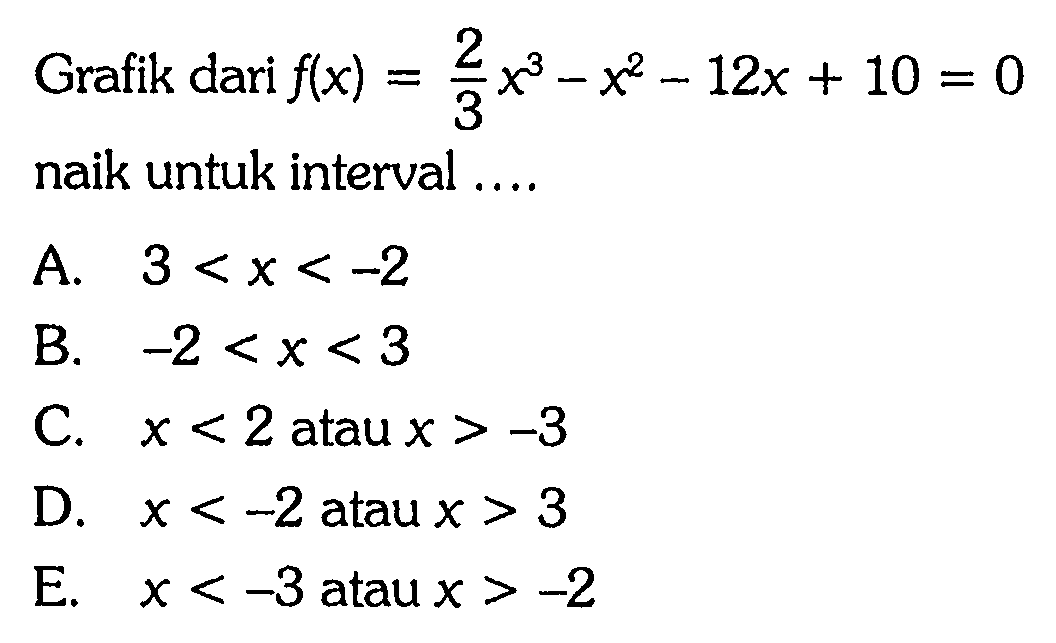 Grafik dari f(x)=2/3 x^3-x^2-12x+10=0 naik untuk interval....