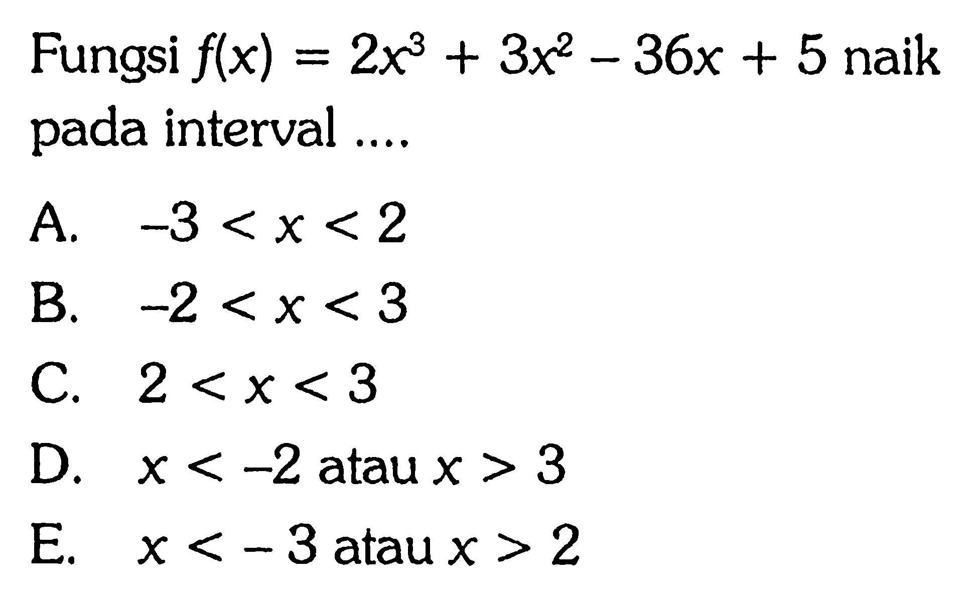 Fungsi f(x)=2x^3+3x^2-36x+5 naik pada interval ....