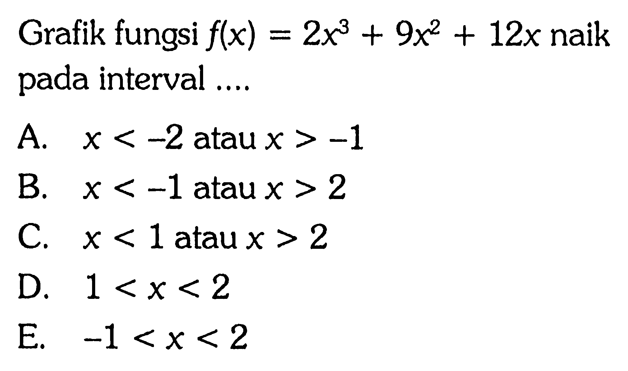 Grafik fungsi f(x)=2x^3+9x^2+12x naik pada interval ....
