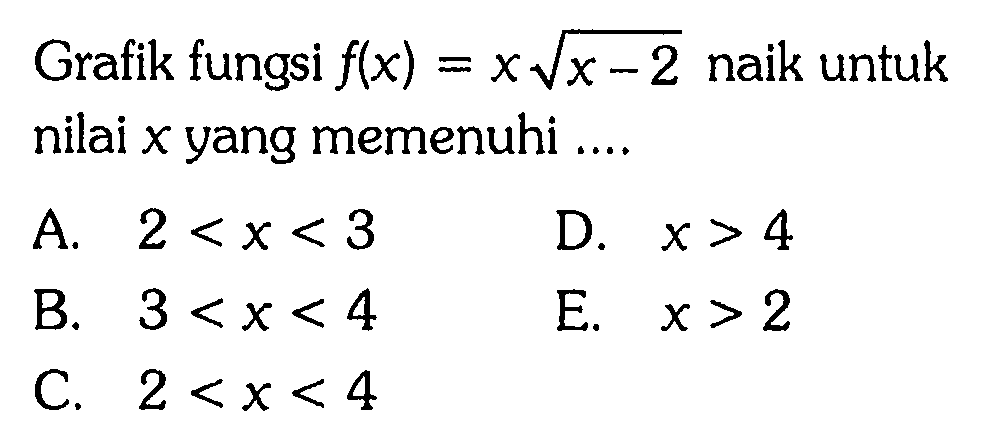 Grafik fungsi f(x)=x akar(x-2) naik untuk nilai x yang memenuhi ....