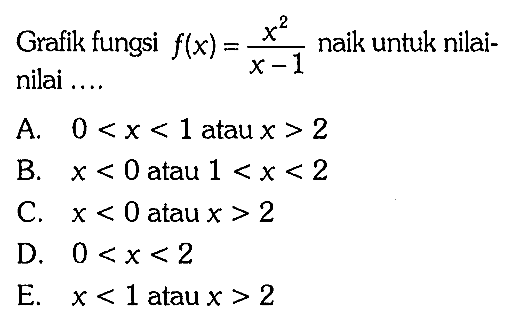 Grafik fungsi f(x)=x^2/(x-1) naik untuk nilainilai ....