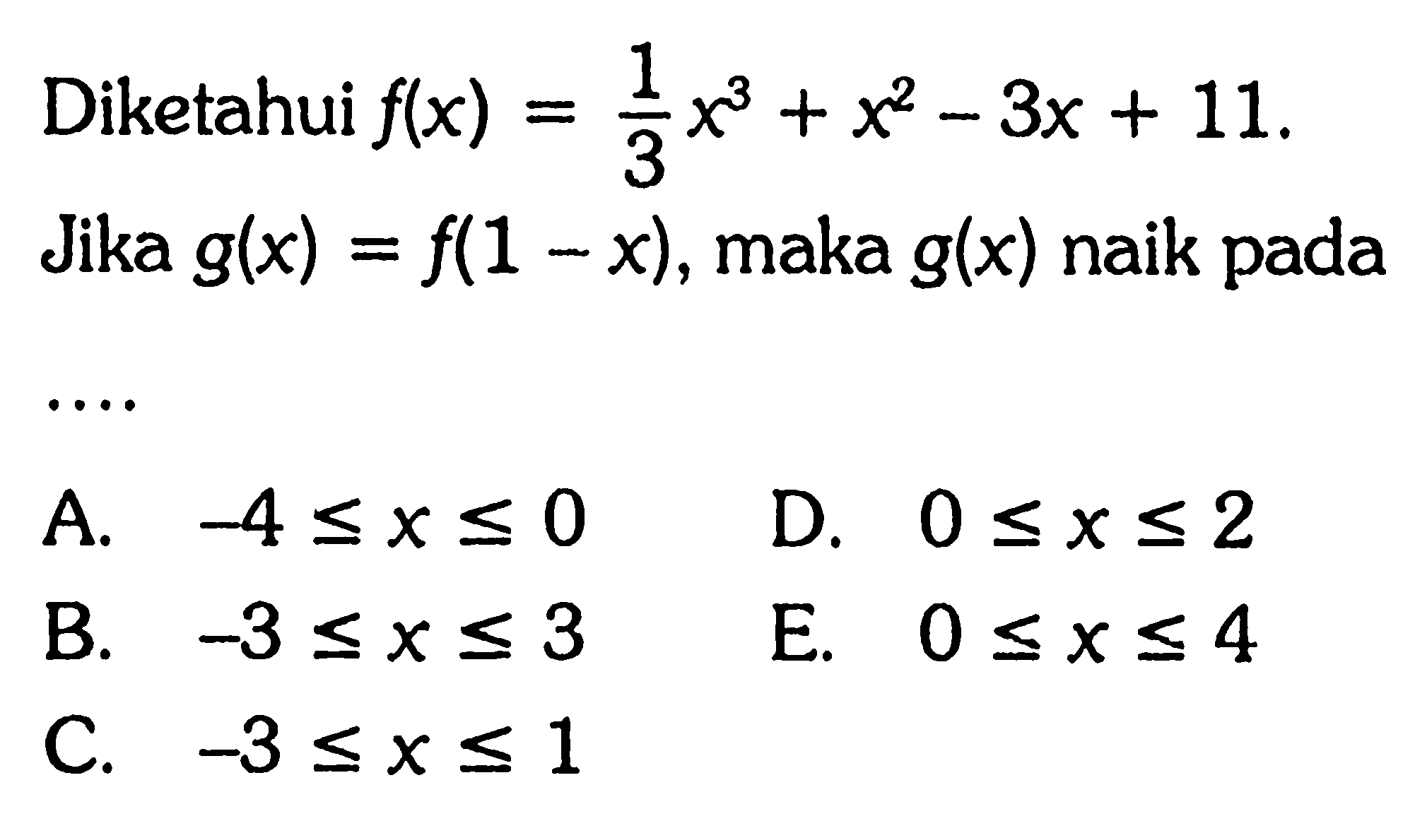 Diketahui f(x)=1/3 x^3+x^2-3x+11. Jika g(x) = f(1-x), maka g(x) naik pada .... 