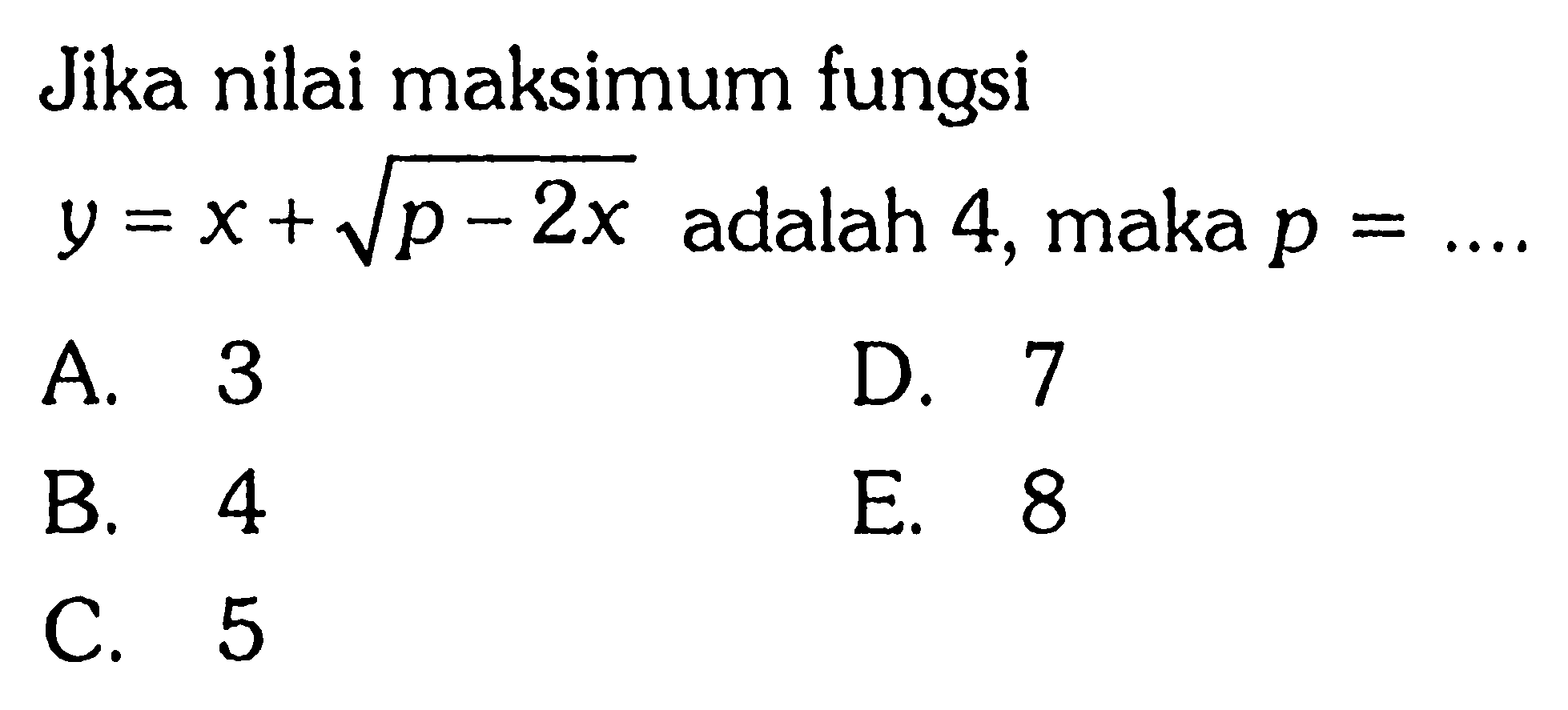 Jika nilai maksimum fungsi y=x+akar(p-2x) adalah 4, maka p = ..