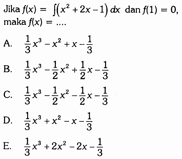 Jika f(x)=integral (x^2+2x-1) dx dan f(1)=0 maka f(x)=...