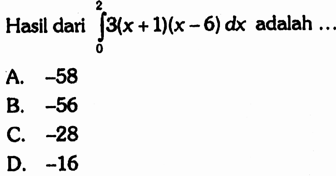 Hasil dari  integral 0 2 3(x+1)(x-6) dx  adalah ...
