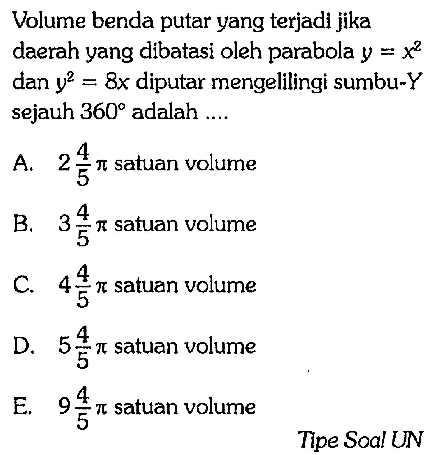 Volume benda putar yang terjadi jika daerah yang dibatasi oleh parabola y=x^2 dan y^2=8 x diputar mengelilingi sumbu-Y sejauh 360 adalah ....Tipe Soal UN