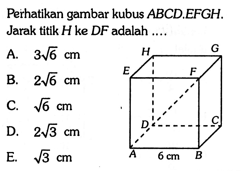 Perhatikan gambar kubus ABCD.EFGH. Jarak titik H ke DF adalah