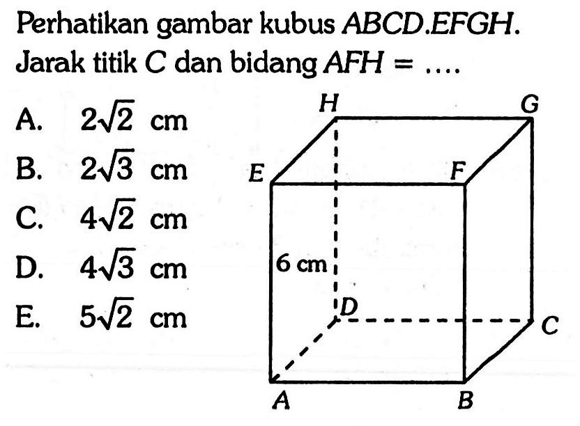 Perhatikan gambar kubus ABCD EFGH. Jarak titik C dan bidang AFH =