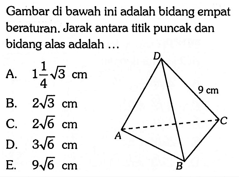 Gambar di bawah ini adalah bidang empat beraturan. Jarak antara titik puncak dan bidang alas adalah .... A B C D 9 cm