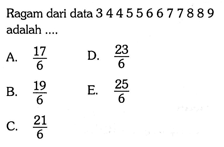 Ragam dari data 3 4 4 5 5 6 6 7 7 8 8 9 adalah....