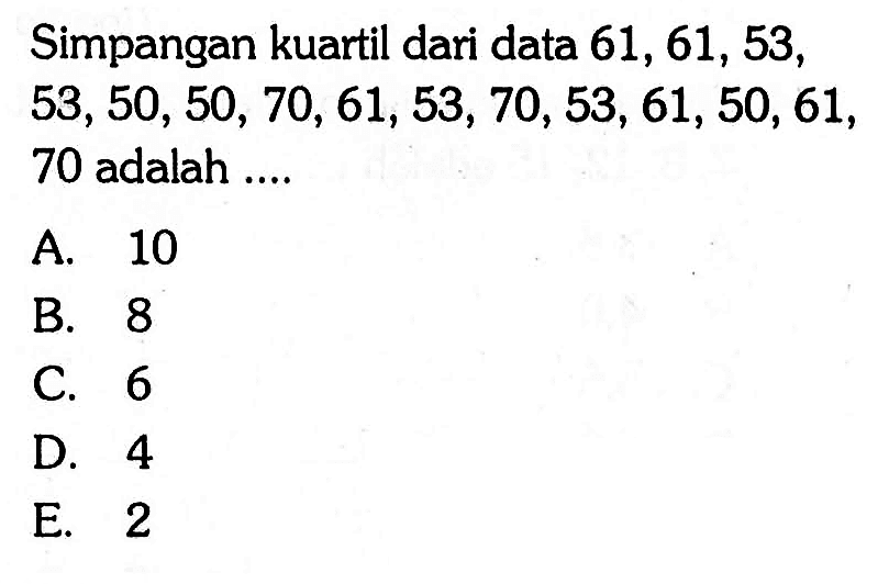 Simpangan kuartil dari data 61,61,53,53,50,50,70,61,53,70,53,61,50,61,70 adalah ....